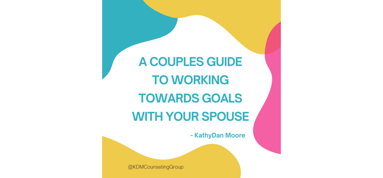 A Couples Guide To Working Towards Goals