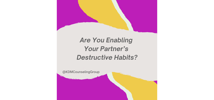 Are You Enabling Your Partners Destructive Habits