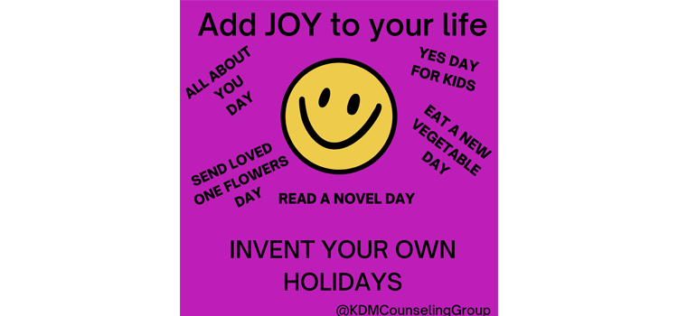 Add Joy to Your Life by Inventing Your Own Holidays