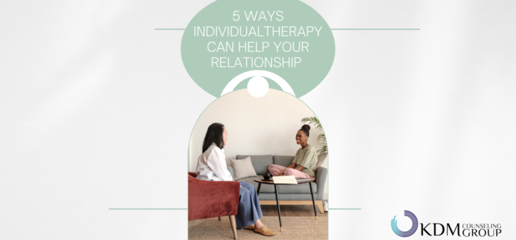 5 Ways Individual Therapy Can Help Your Relationship