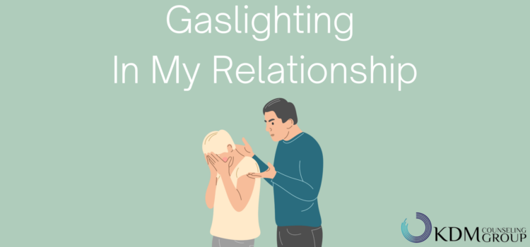Gaslighting In My Relationship